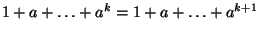 $ 1+a+\dots+a^k=1+a+\dots+a^{k+1}$