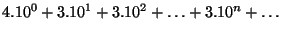 $ 4.10^0 +3.10^1 +3.10^2 +\dots+3.10^n+\dots$