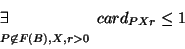 \begin{displaymath}\begin{array}[t]{l} \exists \\ {\scriptstyle
P \not\in F(\Bbb{B}),X,r>0} \end{array} card_{PXr} \leq 1\end{displaymath}