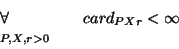 \begin{displaymath}\begin{array}[t]{l} \forall \\ {\scriptstyle
P,X, r>0} \end{array} ~~~~~card_{PXr} < \infty\end{displaymath}