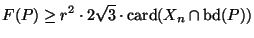 $\displaystyle F(P)\geq r^2 \cdot 2\sqrt{3} \cdot \mathrm{card}(X_n\cap\mathrm{bd}(P))
$