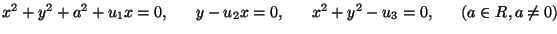 $ x^2+y^2+a^2+u_{1}x=0,~~~~~ y-u_{2}x=0,~~~~~ x^2+y^2-{u_3}=0,~~~~~ (a\in R, a\ne 0)$