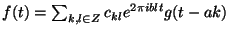 $ f(t) = \sum _{k,l
\in Z} c_{kl} e^{2\pi i b l t } g(t- ak)$