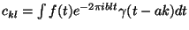 $ c_{kl} = \int f(t)
e^{-2\pi i b l t} \gamma (t- ak ) dt $