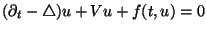 $ (\partial_{t}-\bigtriangleup) u +Vu +f(t,u) = 0$