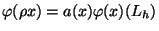 $\displaystyle \varphi(\rho x)=a(x)\varphi(x)\eqno(L_h)$