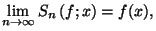 $ \lim\limits_{n\rightarrow\infty}S_{n}\left( f;x\right) =f(x),$