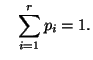 $\displaystyle \quad \sum_{i=1}^r
p_i = 1.
$