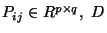 $ P_{ij}\in{\mathbb{R}}^{p\times q},\ D$