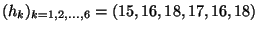 $ (h_k)_{k=1, 2, ..., 6} =
(15, 16, 18, 17, 16, 18)$