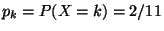 $ p_k = P( X = k ) = 2/11$