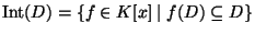 $ {\rm Int}(D)=\{f\in K[x]\mid f(D)\subseteq D\}$