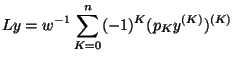 $\displaystyle Ly=w^{-1} \sum ^n _{K=0} (-1)^K (p_K y ^{(K)}) ^{(K)}$