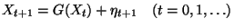 $\displaystyle X_{t+1}=G(X_{t})+\eta _{t+1}\quad (t=0,1,\ldots )
$